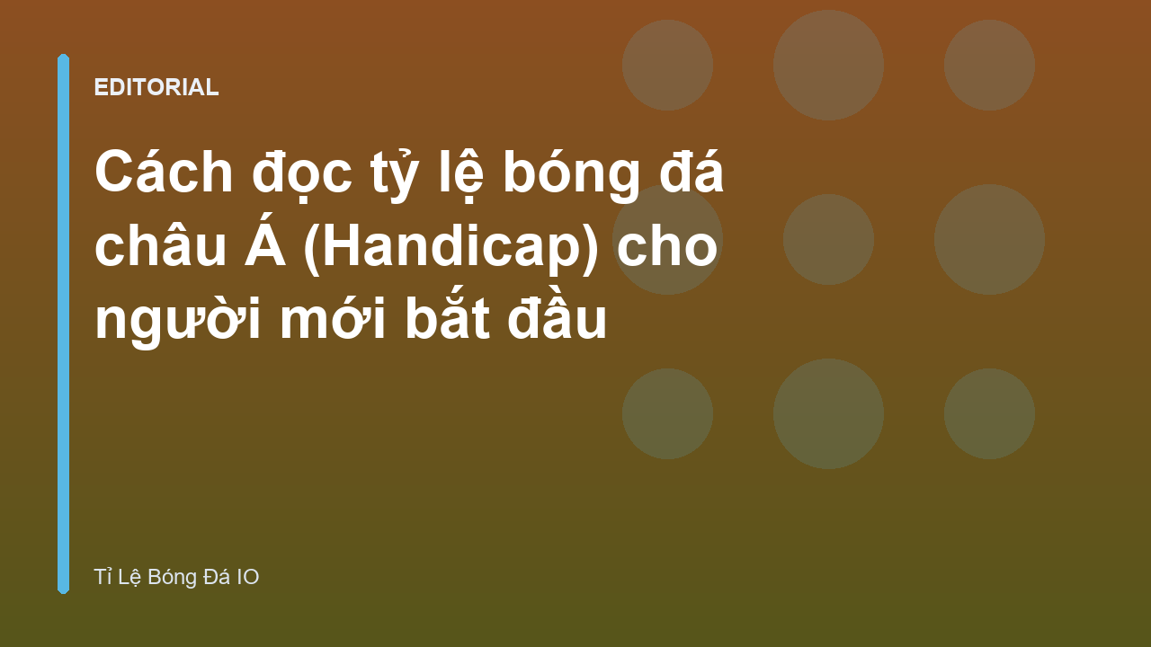 Hướng dẫn đọc tỷ lệ bóng đá châu Á cho người mới