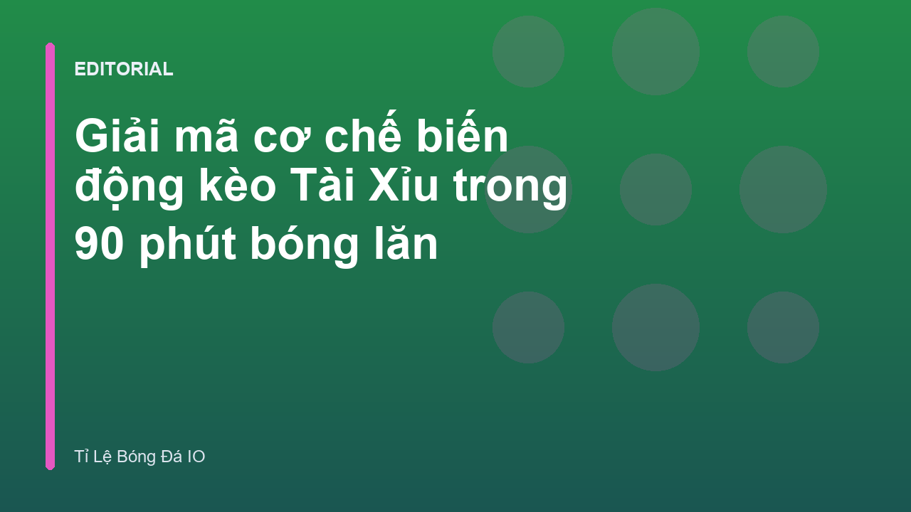 Biến động kèo Tài Xỉu trong bóng đá