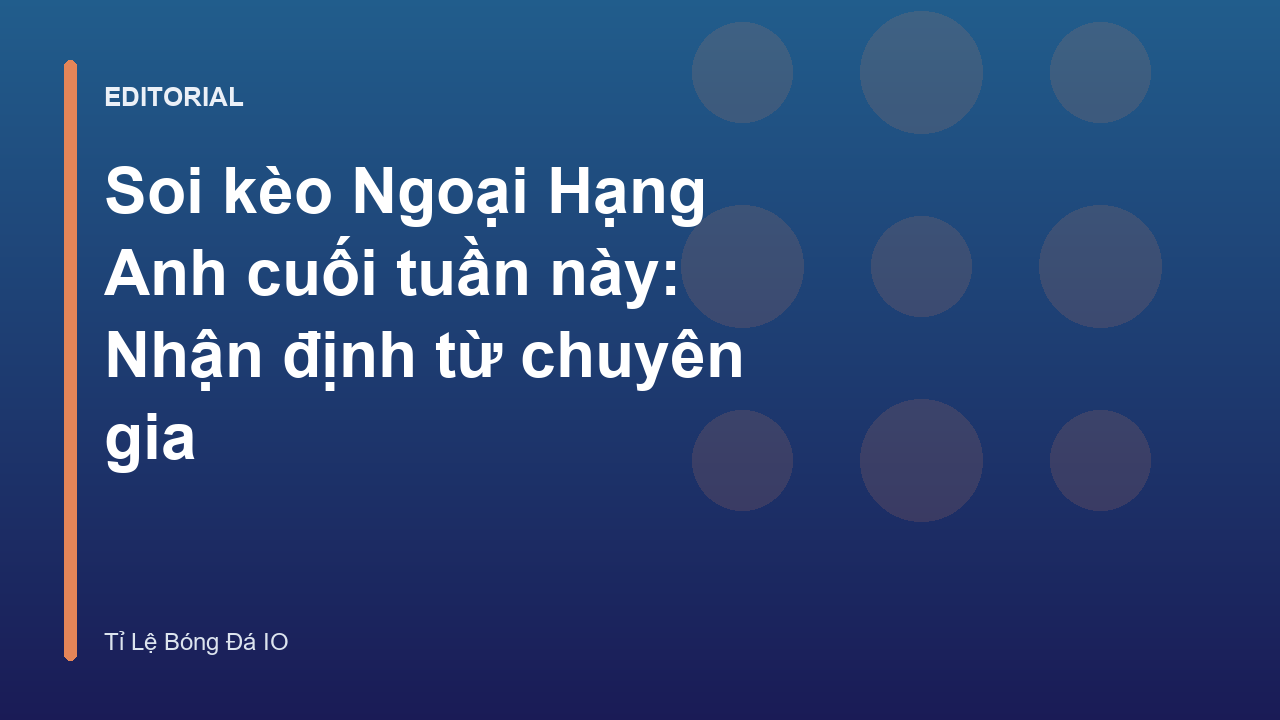 Chuyên gia phân tích soi kèo Ngoại Hạng Anh
