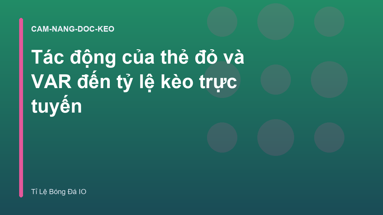 Tác động của thẻ đỏ và VAR đến tỷ lệ kèo trực tuyến