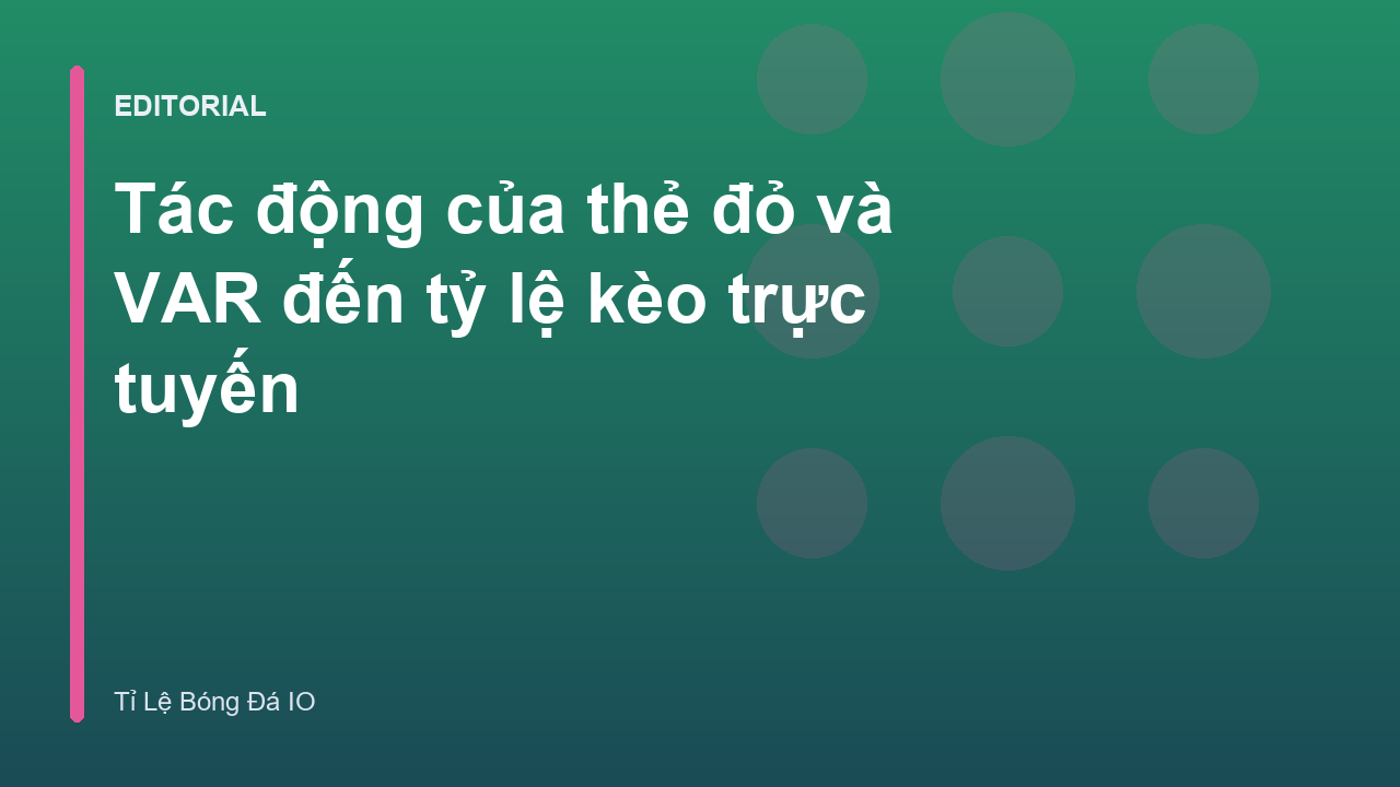 Tác động của thẻ đỏ và VAR đến tỷ lệ kèo